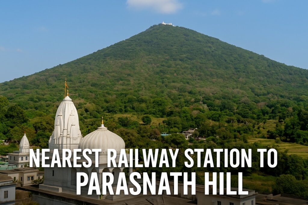 Nearest Railway Station to Parasnath Hill