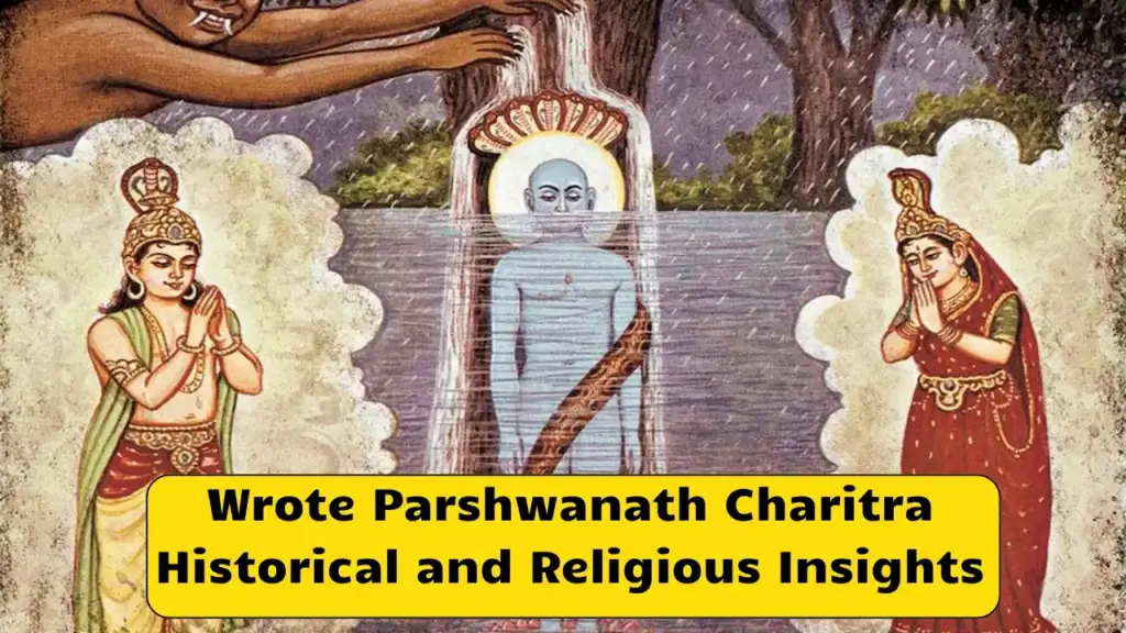 Wrote Parshwanath Charitra Historical and Religious Insights