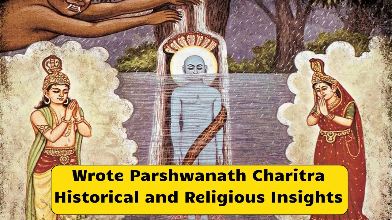Wrote Parshwanath Charitra Historical and Religious Insights